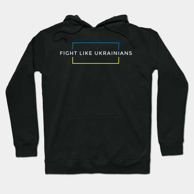 Fight Like Ukrainians Hoodie by chuseco3